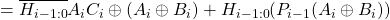 = \overline{H_{i-1:0}}A_iC_i\mathbin{\oplus}(A_i\mathbin{\oplus}B_i)+H_{i-1:0}(P_{i-1}(A_i\mathbin{\oplus}B_i))