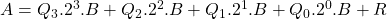 A = Q_3.2^3.B+ Q_2.2^2.B + Q_1.2^1.B + Q_0.2^0.B +R