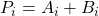 P_i=A_i+B_i