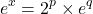 \begin{equation*} e^{x} = 2^p \times e^q \end{equation*}