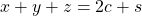 x+y+z=2c+s