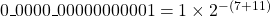 0\_0000\_00000000001 =  1\times 2^{-(7+11)}